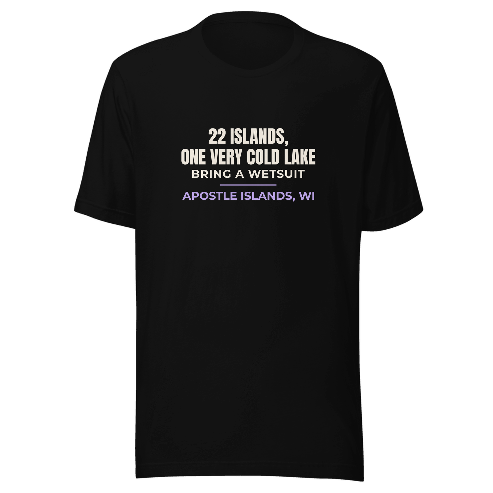Black tee with Apostle Islands, Wisconsin design: 22 Islands, One Very Cold Lake. Bring a Wetsuit