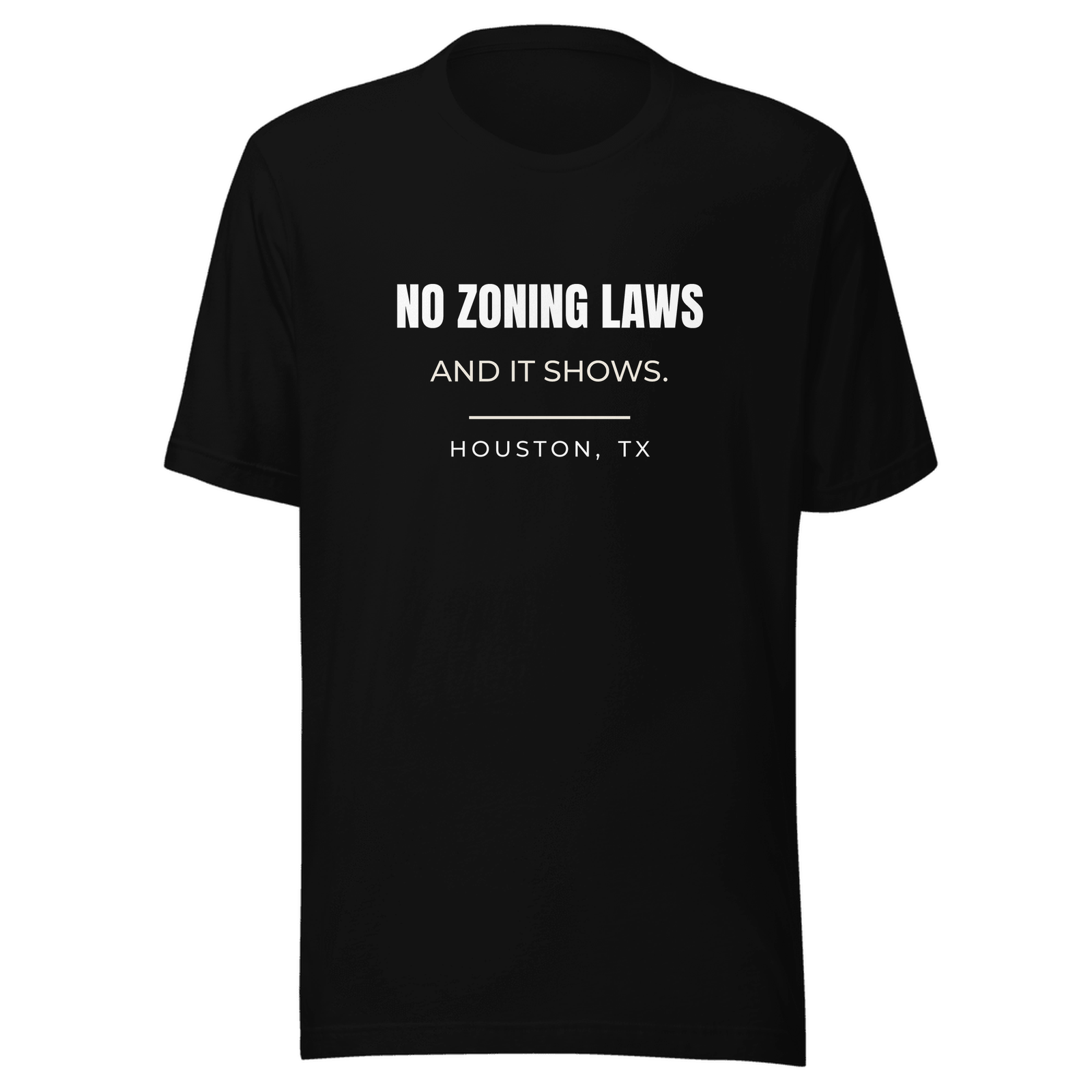 Black tee with Houston, Texas design: No Zoning Laws. And It Shows.