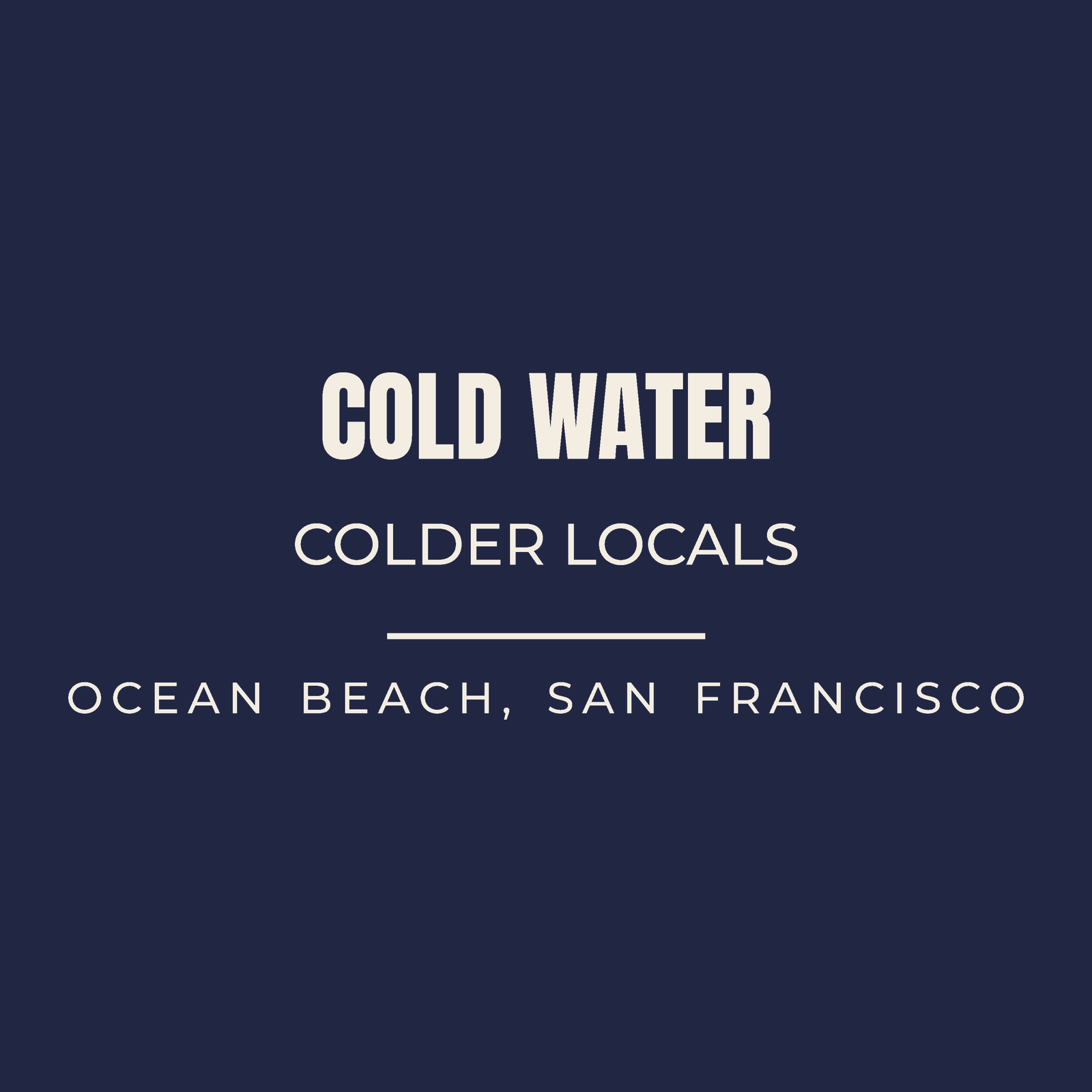 Close-up of the Ocean Beach, San Francisco, California design on navy: Cold Water Colder Locals