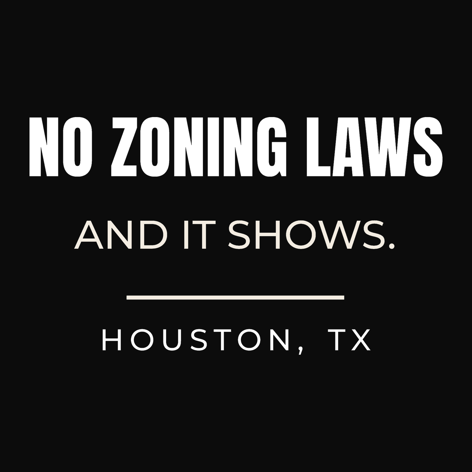 Close-up of the Houston, Texas design on black: No Zoning Laws. And It Shows.