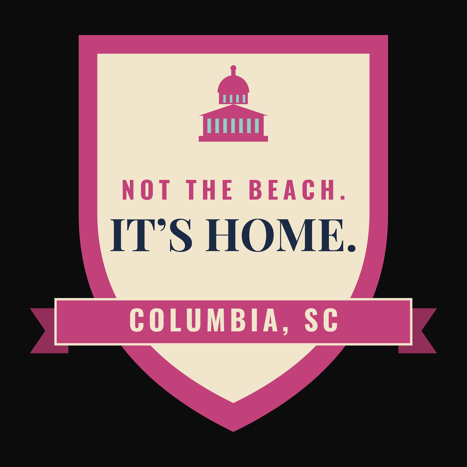 Close-up of the Columbia, South Carolina design on black: Not the Beach. It's Home.