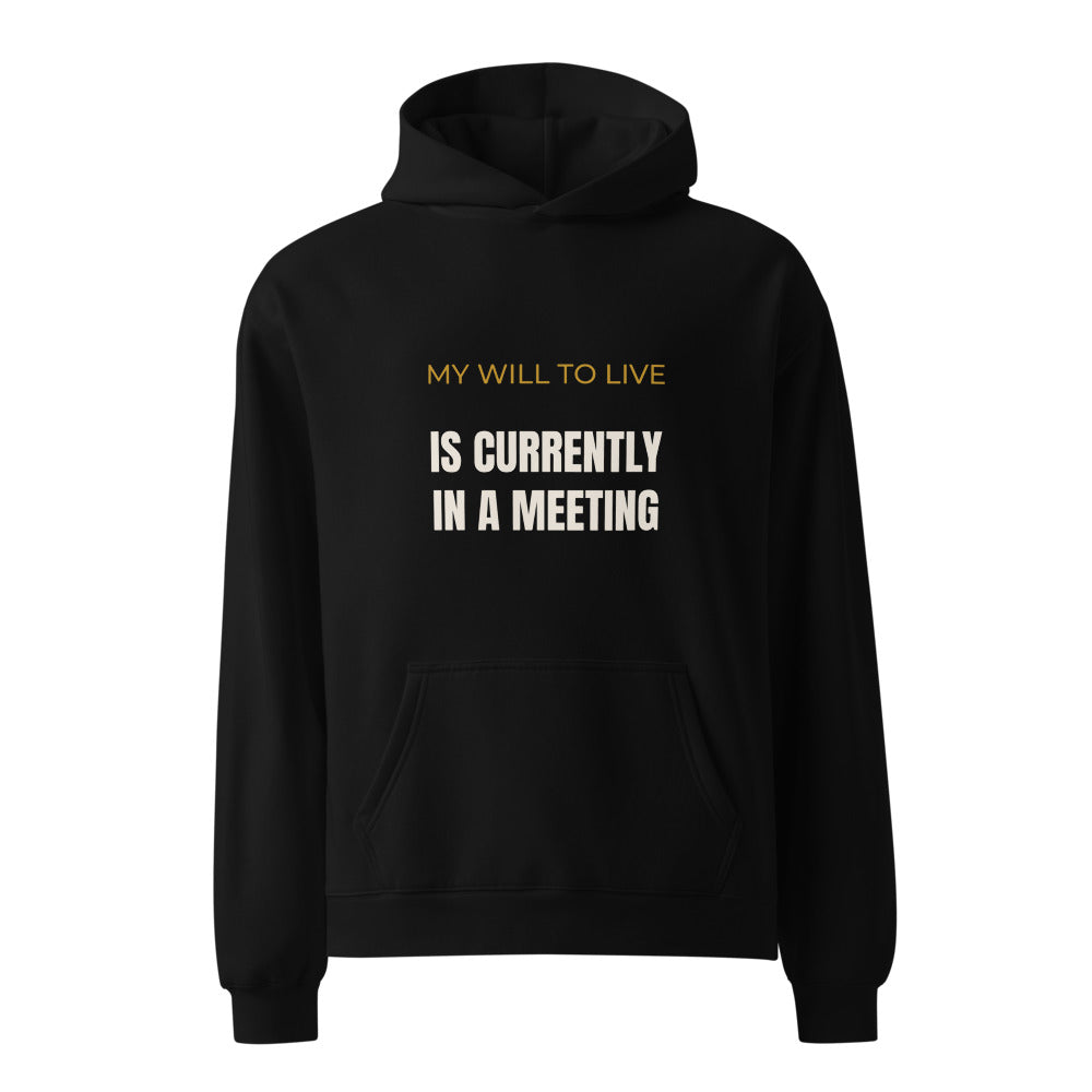 Black hoodie with My Will to Live Is Currently in a Meeting work humor print