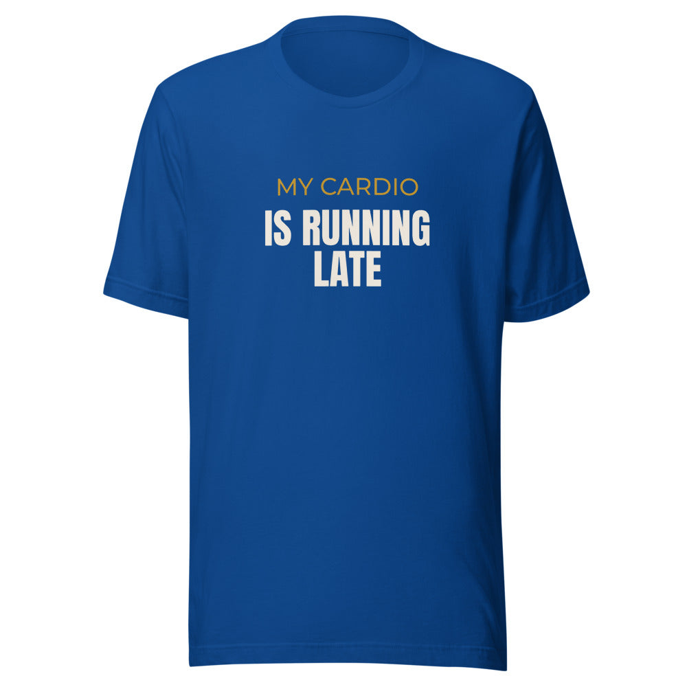Tee that says My Cardio Is Running Late