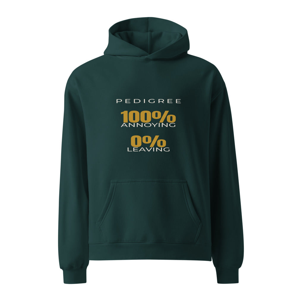 Hoodie that says Pedigree 100% Annoying, 0% Leaving