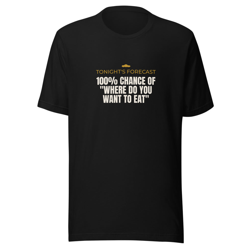 Black tee front with Tonight's Forecast 100% Chance Of Where Do You Want To Eat print