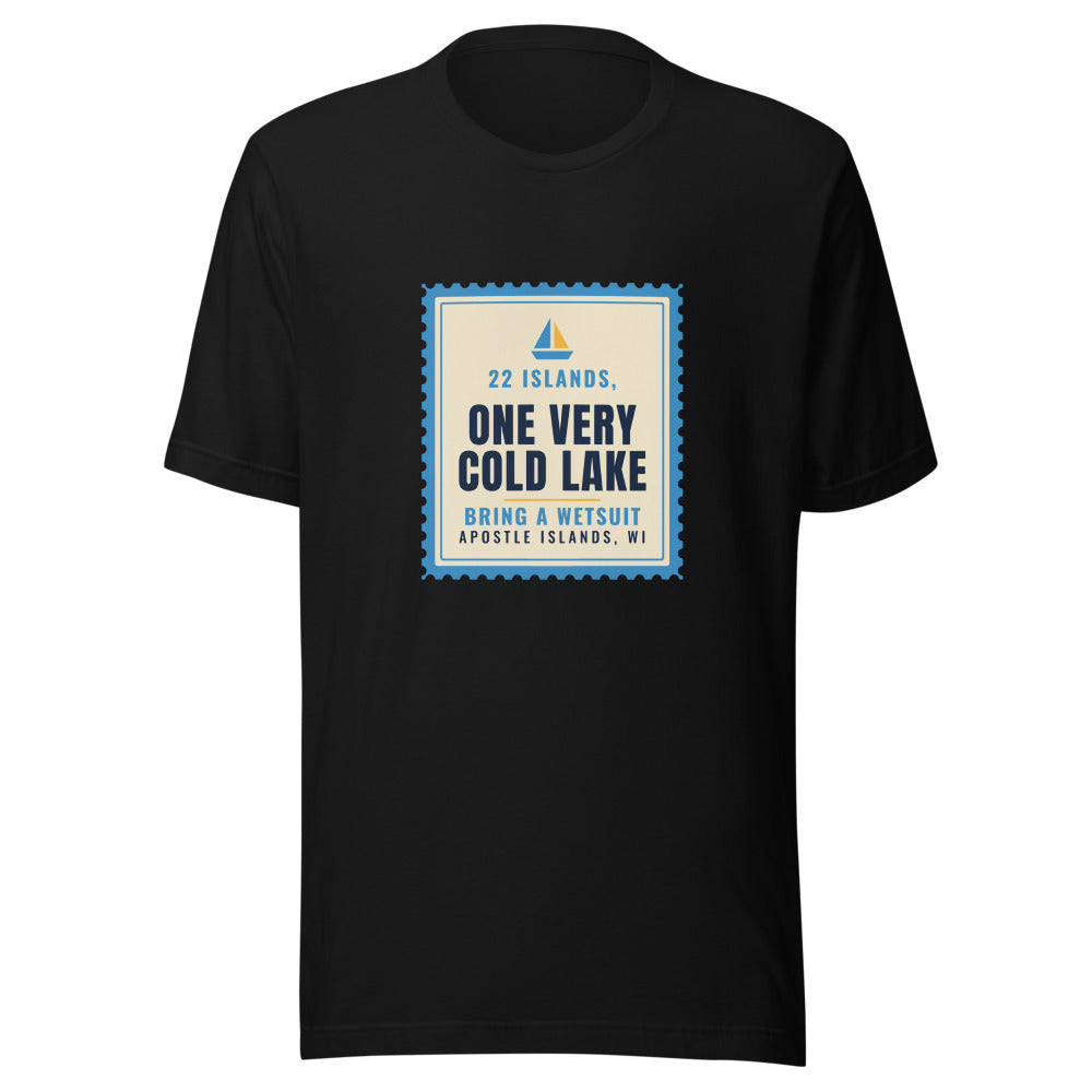 Apostle Islands 22 Islands One Very Cold Lake Bring a Wetsuit – Tee – Black