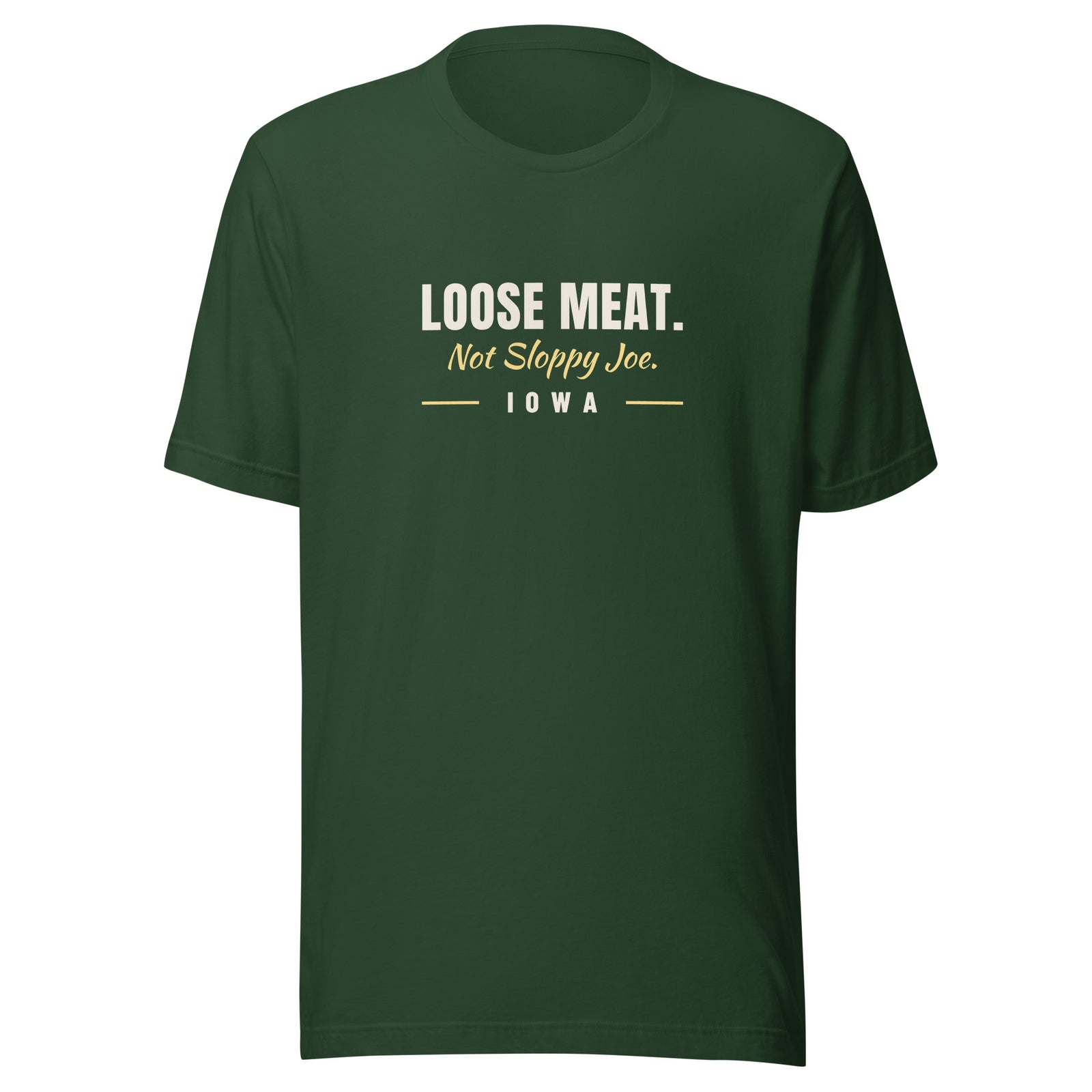 Iowa Loose Meat. Not Sloppy Joe. – Tee – Forest