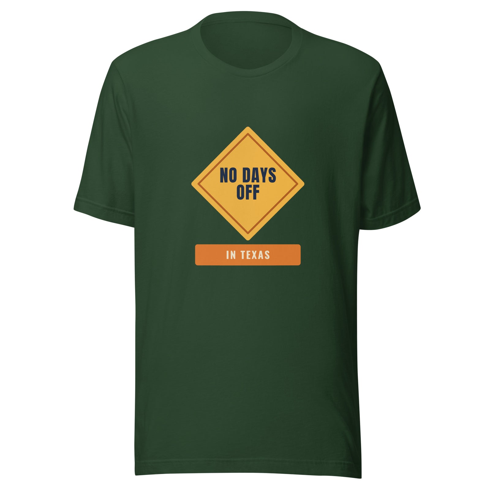 No Days Off in Texas – Tee – Forest