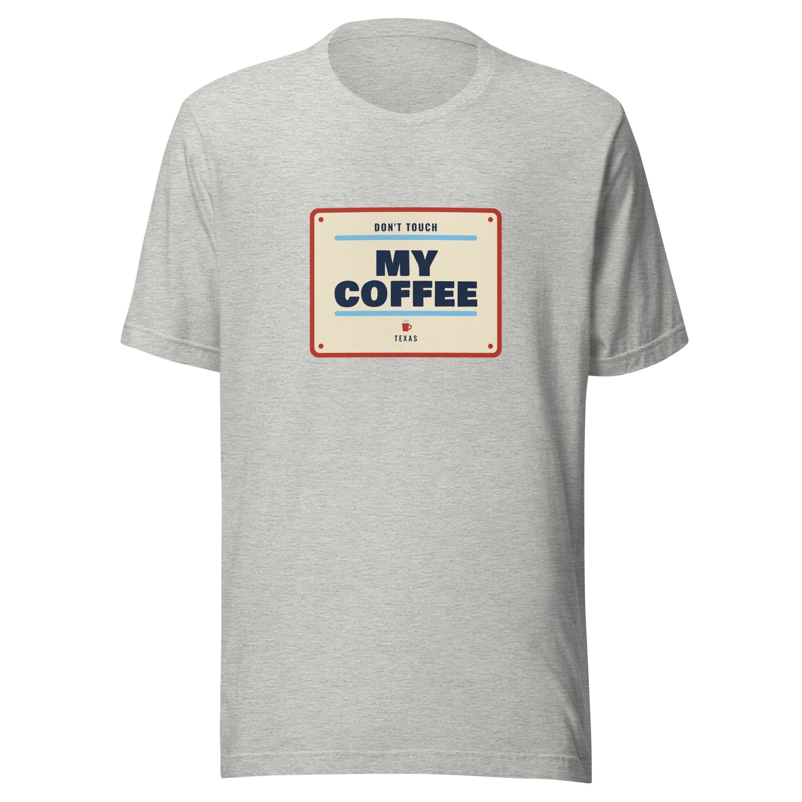 Don't Mess with Texas or My Coffee – Tee – Heather Grey