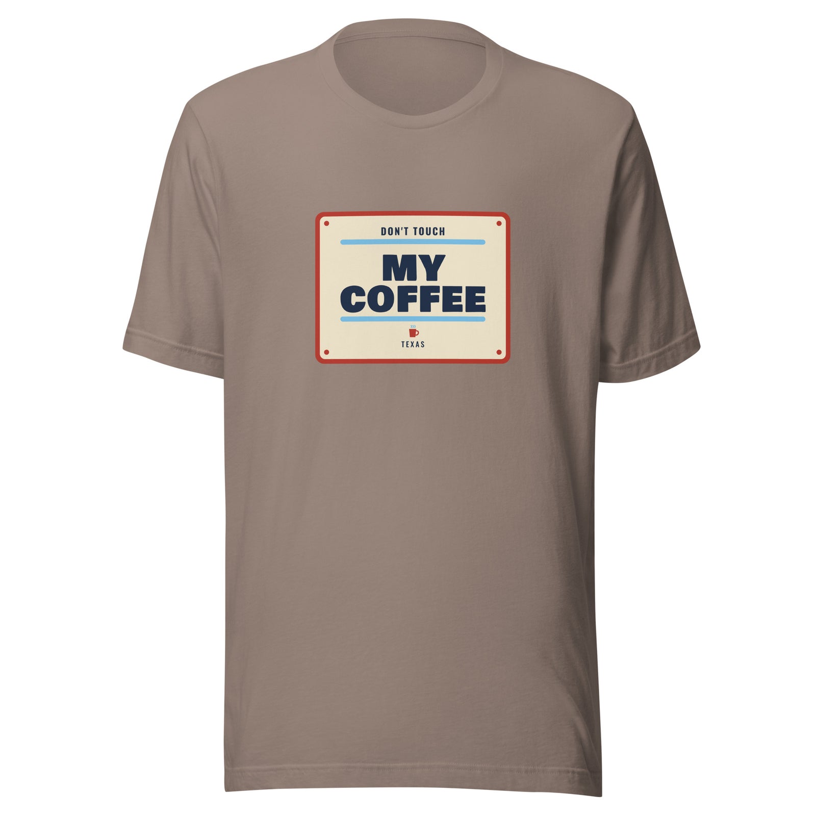 Don't Mess with Texas or My Coffee – Tee – Pebble