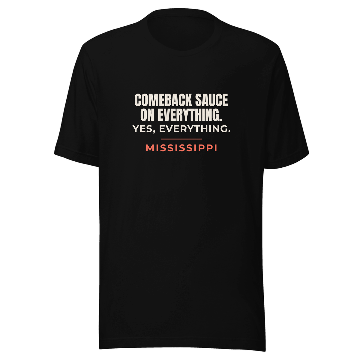Black tee with Mississippi design: Comeback Sauce On Everything. Yes, Everything.