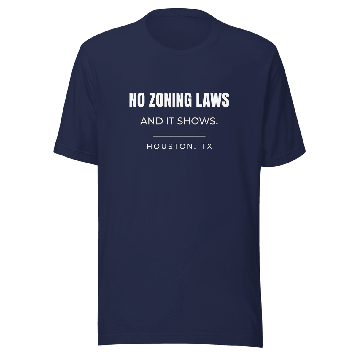 Navy tee with Houston, Texas design: No Zoning Laws. And It Shows.