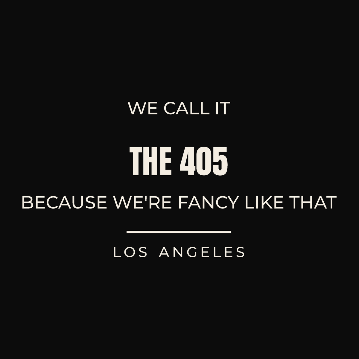 Close-up of the Los Angeles, California design on black: We Call It the 405 Because We're Fancy Like That