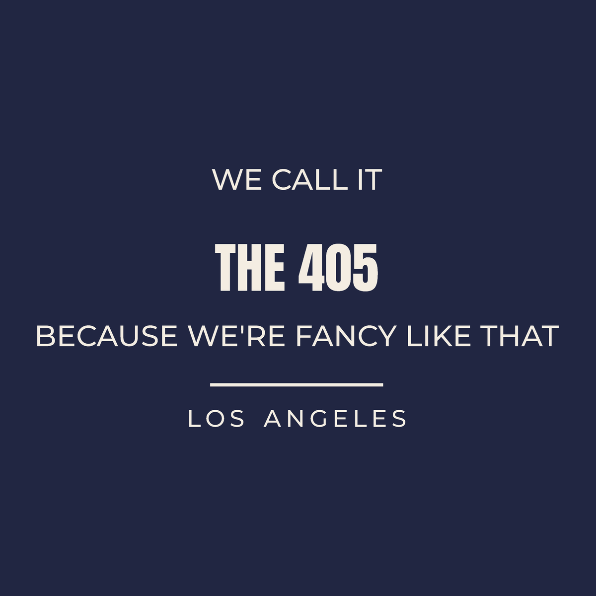 Close-up of the Los Angeles, California design on navy: We Call It the 405 Because We're Fancy Like That
