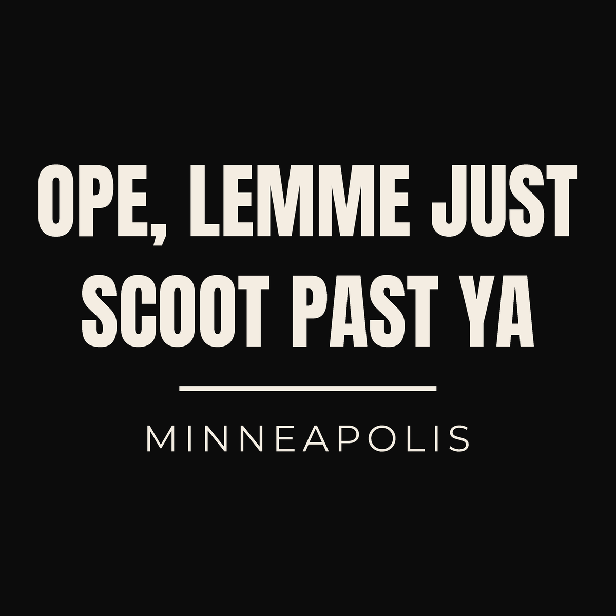 Close-up of the Minneapolis, Minnesota design: Ope, Lemme Just Scoot Past Ya
