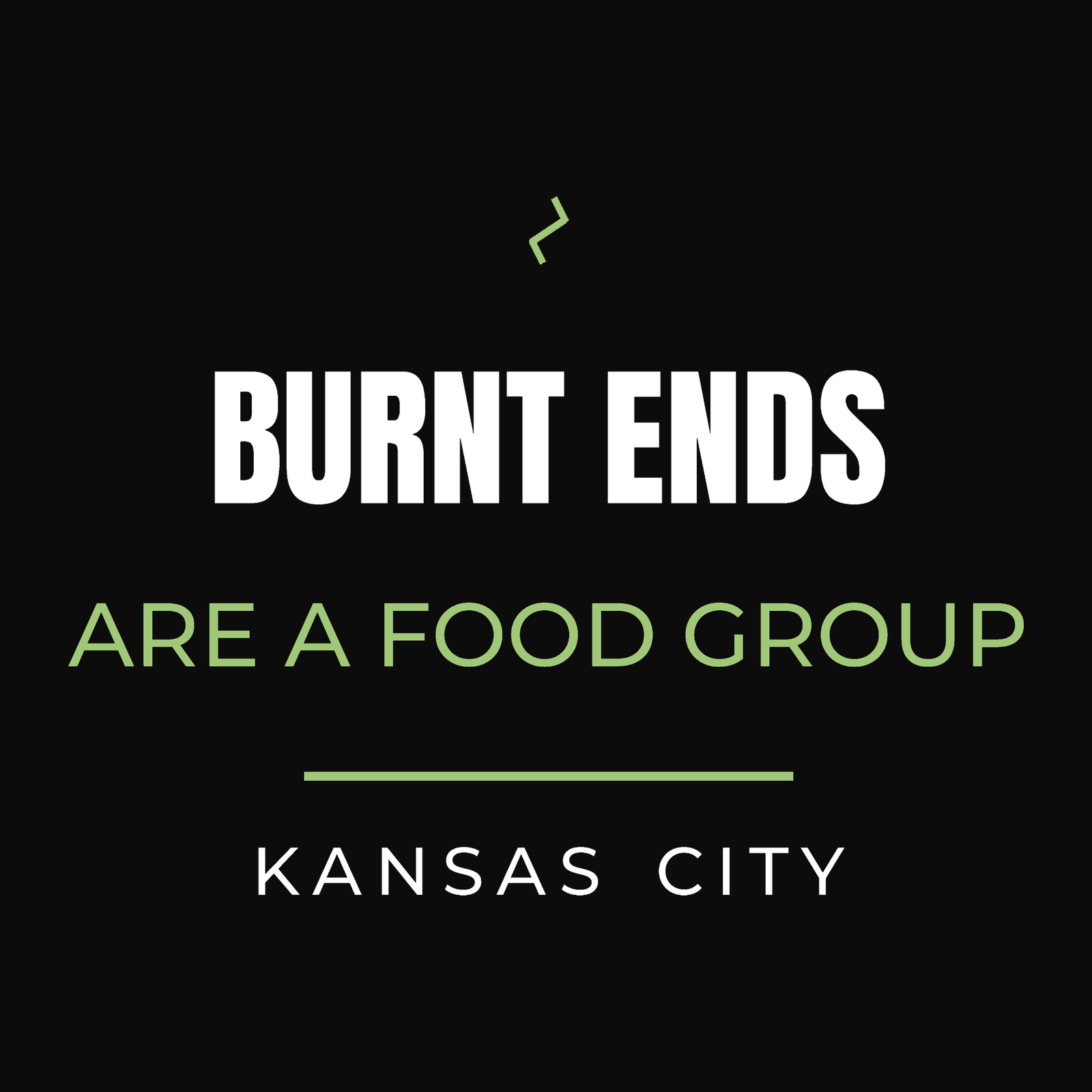 Close-up of the Kansas City, Missouri design on black: Burnt Ends Are a Food Group.