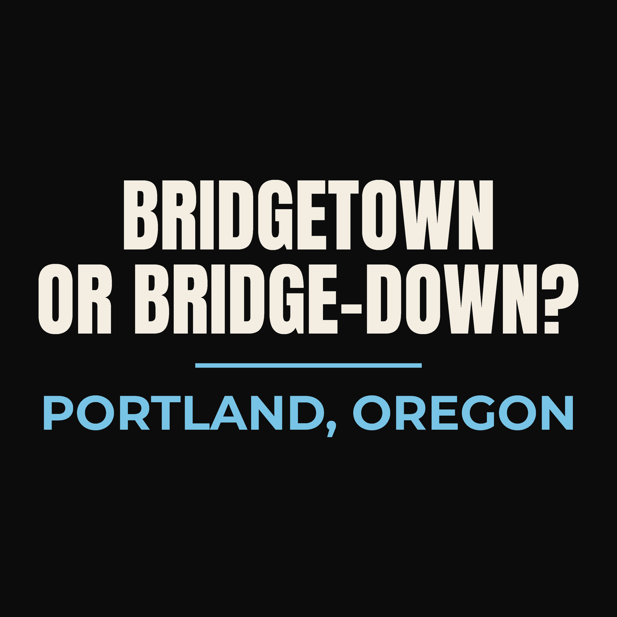 Close-up of the Portland, Oregon design on black: Bridgetown or Bridge-Down?