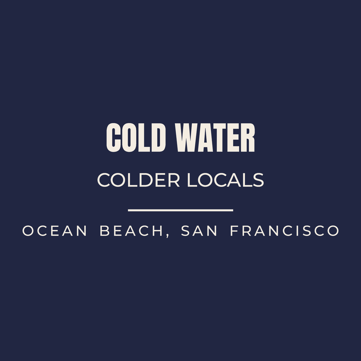 Close-up of the Ocean Beach, San Francisco, California design on navy: Cold Water Colder Locals