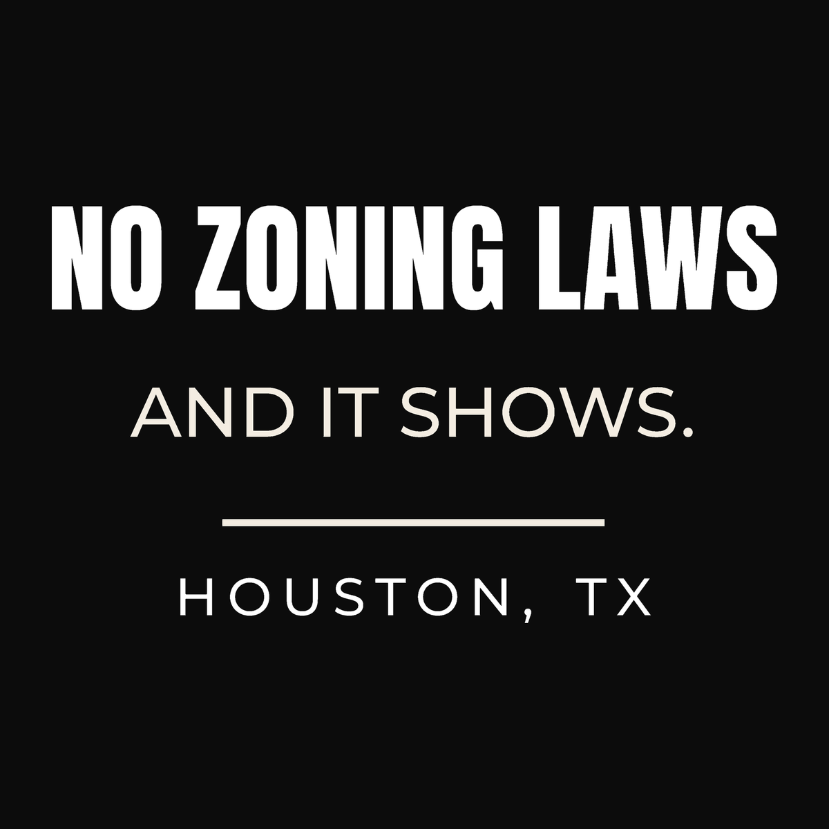 Close-up of the Houston, Texas design on black: No Zoning Laws. And It Shows.