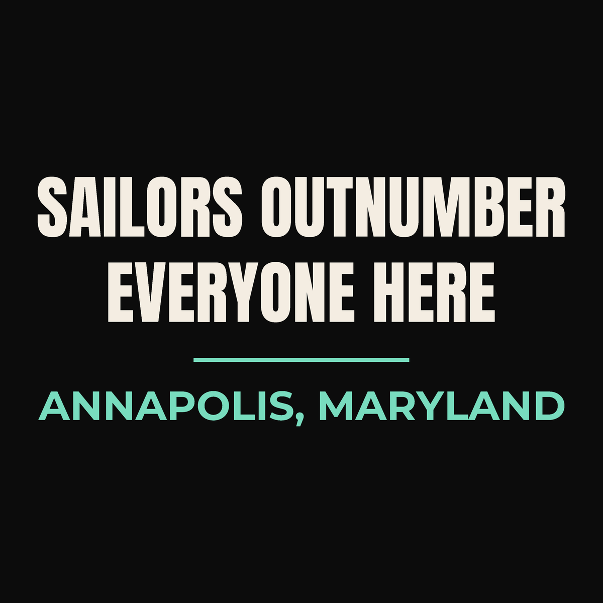 Close-up of the Annapolis, Maryland design on black: Sailors Outnumber Everyone Here