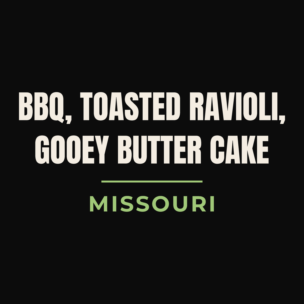 Close-up of the Missouri design on black: BBQ, Toasted Ravioli, Gooey Butter Cake