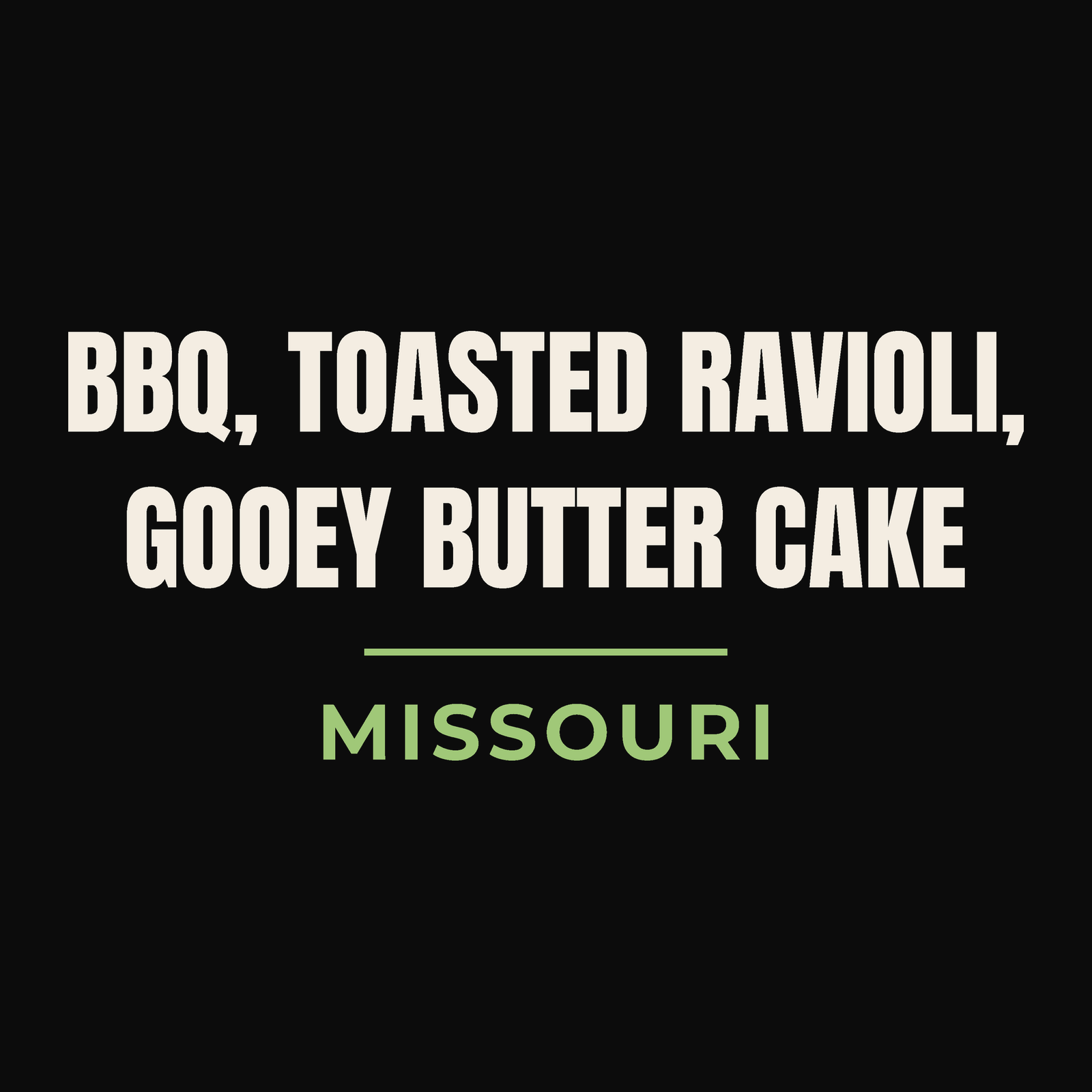 Close-up of the Missouri design on black: BBQ, Toasted Ravioli, Gooey Butter Cake