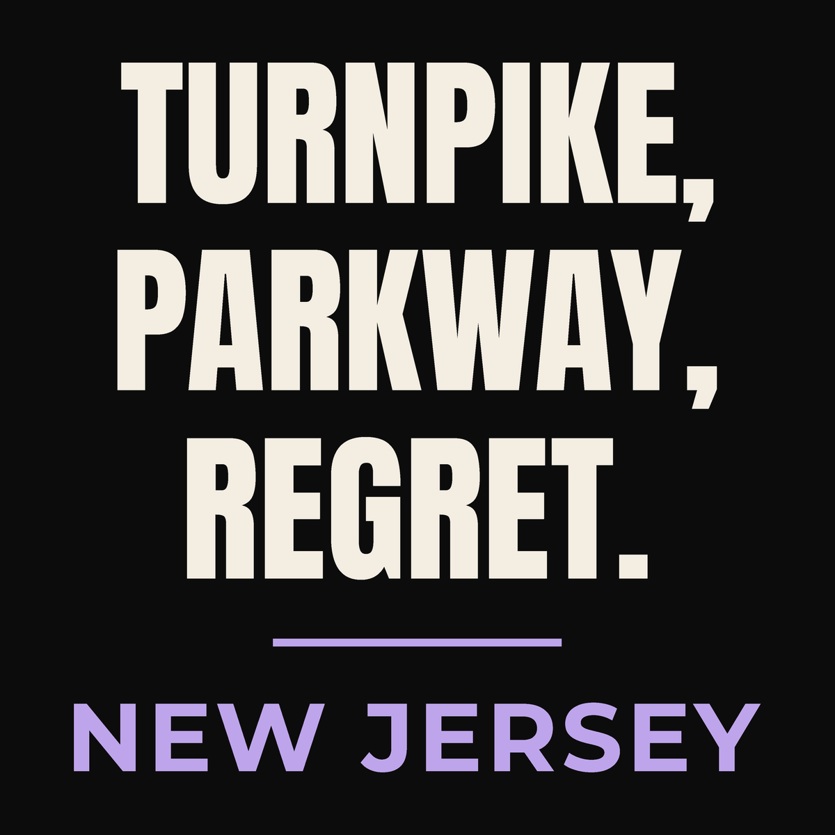Close-up of the New Jersey design on black: Turnpike, Parkway, Regret.