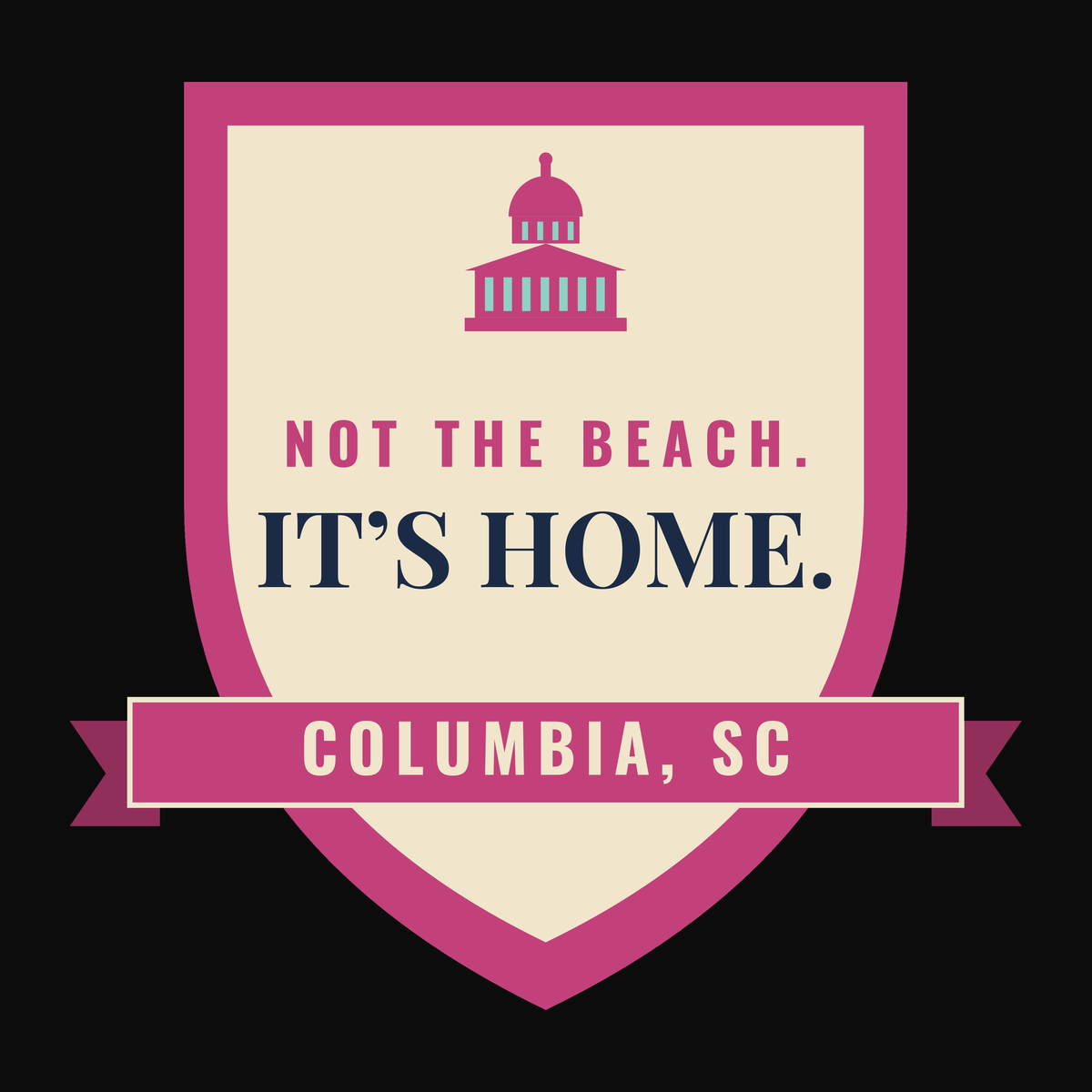 Close-up of the Columbia, South Carolina design on black: Not the Beach. It's Home.