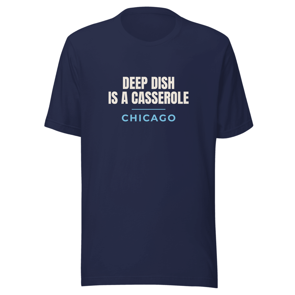 Navy tee with Chicago, Illinois design: Deep Dish Is a Casserole