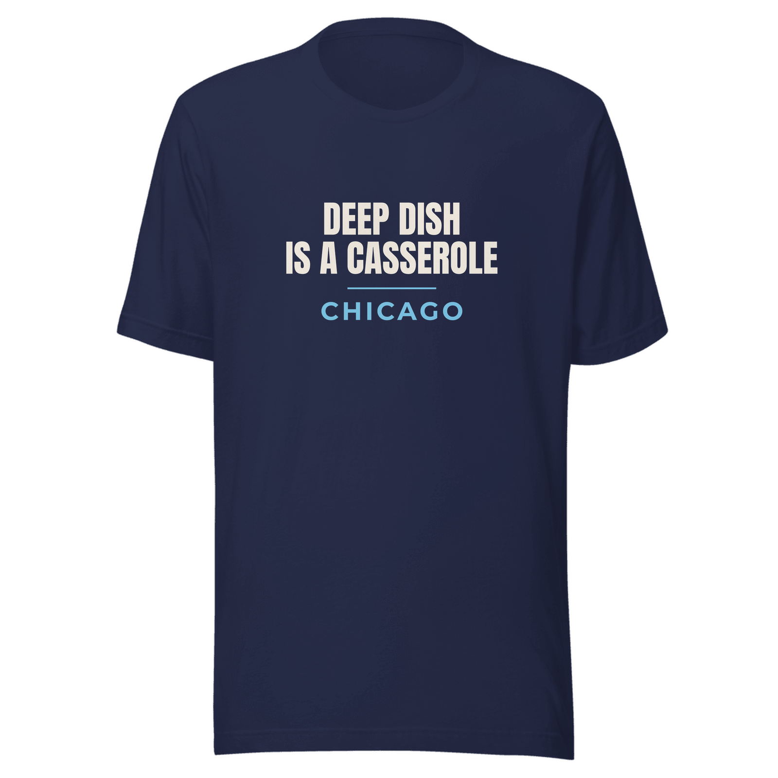 Navy tee with Chicago, Illinois design: Deep Dish Is a Casserole