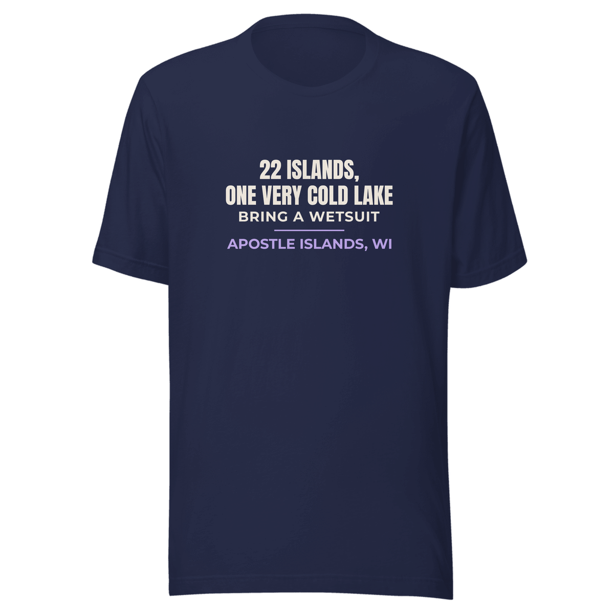 Navy tee with Apostle Islands, Wisconsin design: 22 Islands, One Very Cold Lake. Bring a Wetsuit