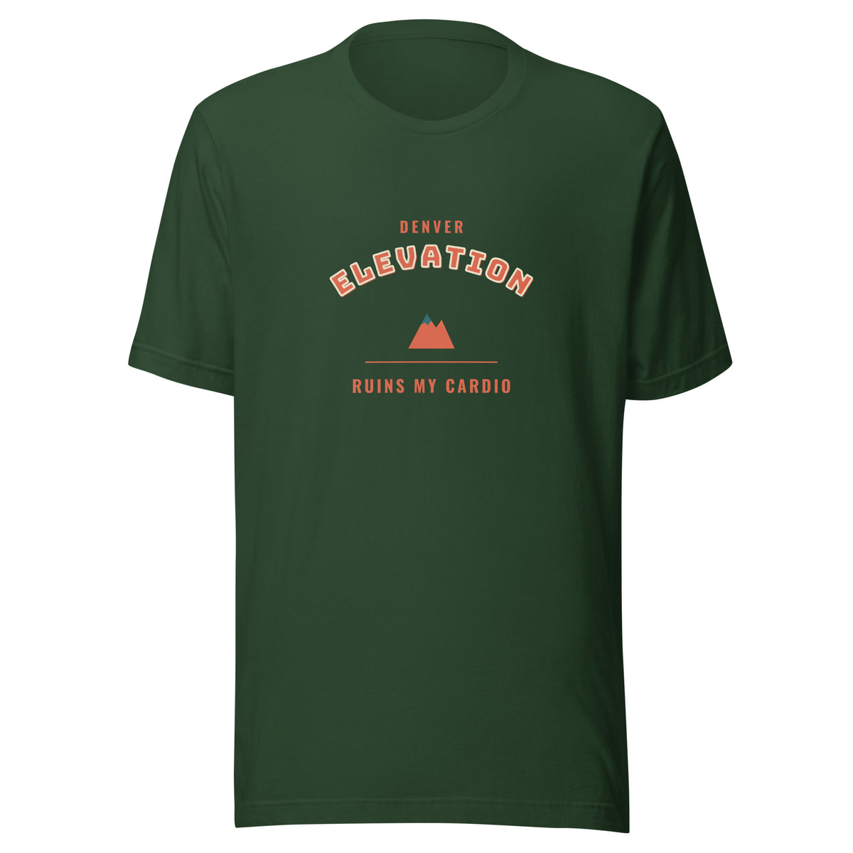 Denver Elevation Ruins My Cardio – Tee – Forest