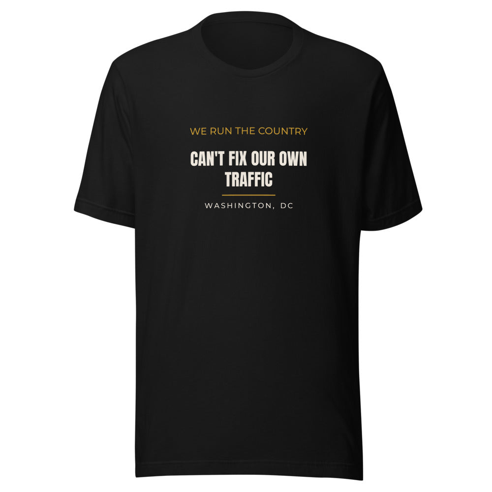 Washington DC tee that says We run the country. Can't fix our own traffic.