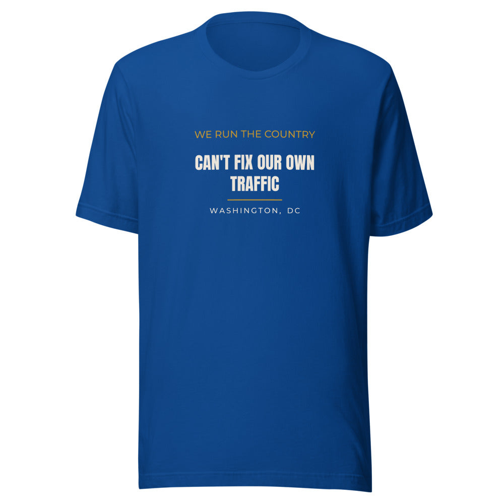 Washington DC tee that says We run the country. Can't fix our own traffic.