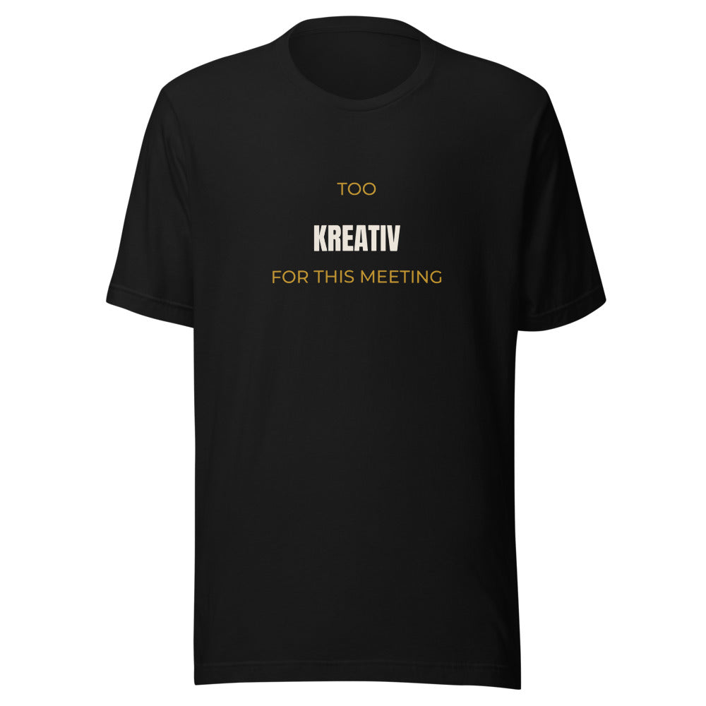 Black tee front with Too Kreativ for This Meeting print