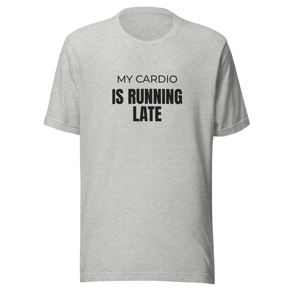 Tee that says My Cardio Is Running Late