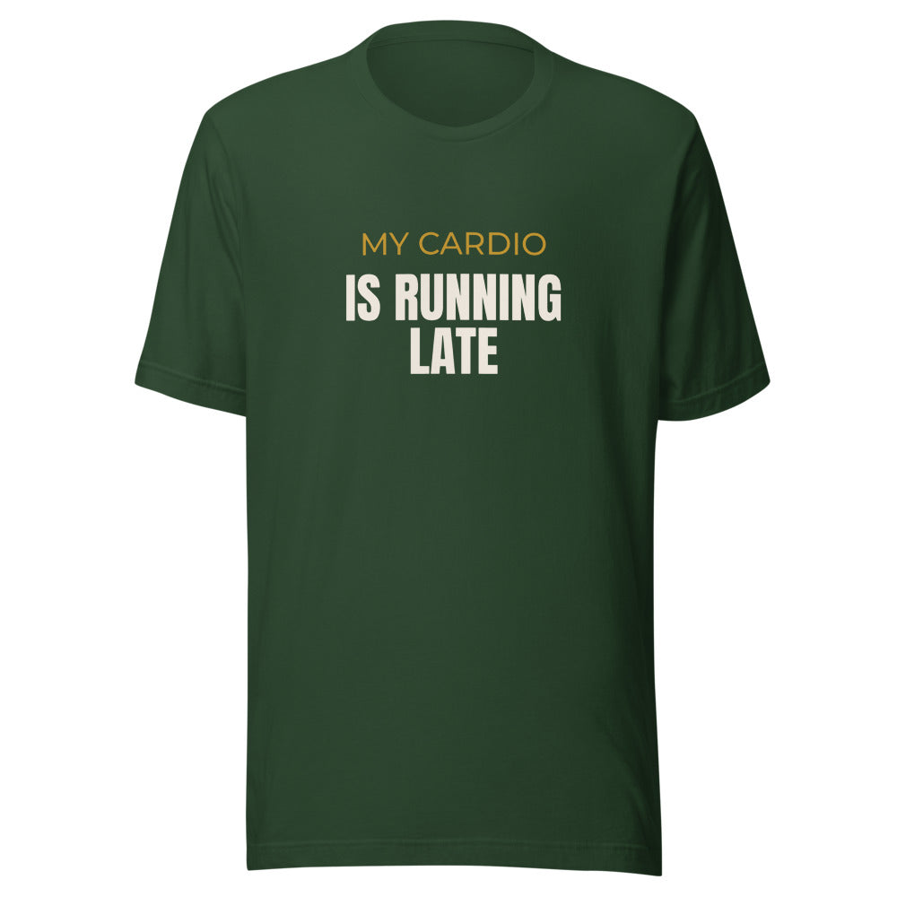 Tee that says My Cardio Is Running Late