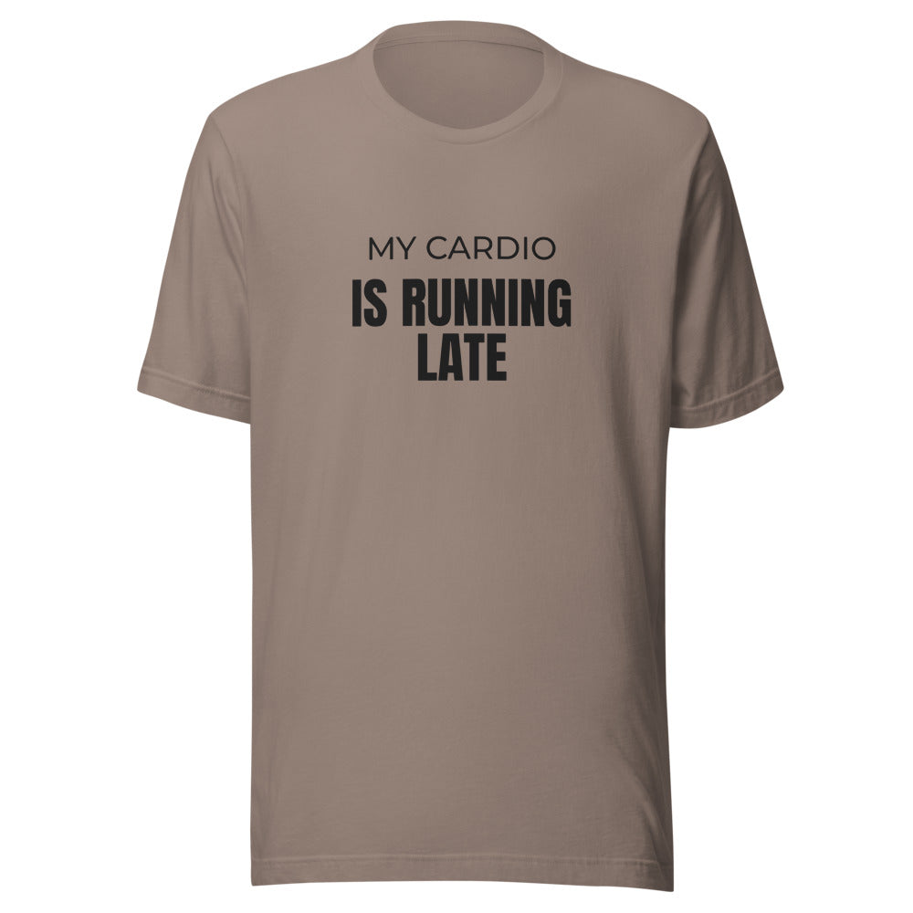 Tee that says My Cardio Is Running Late