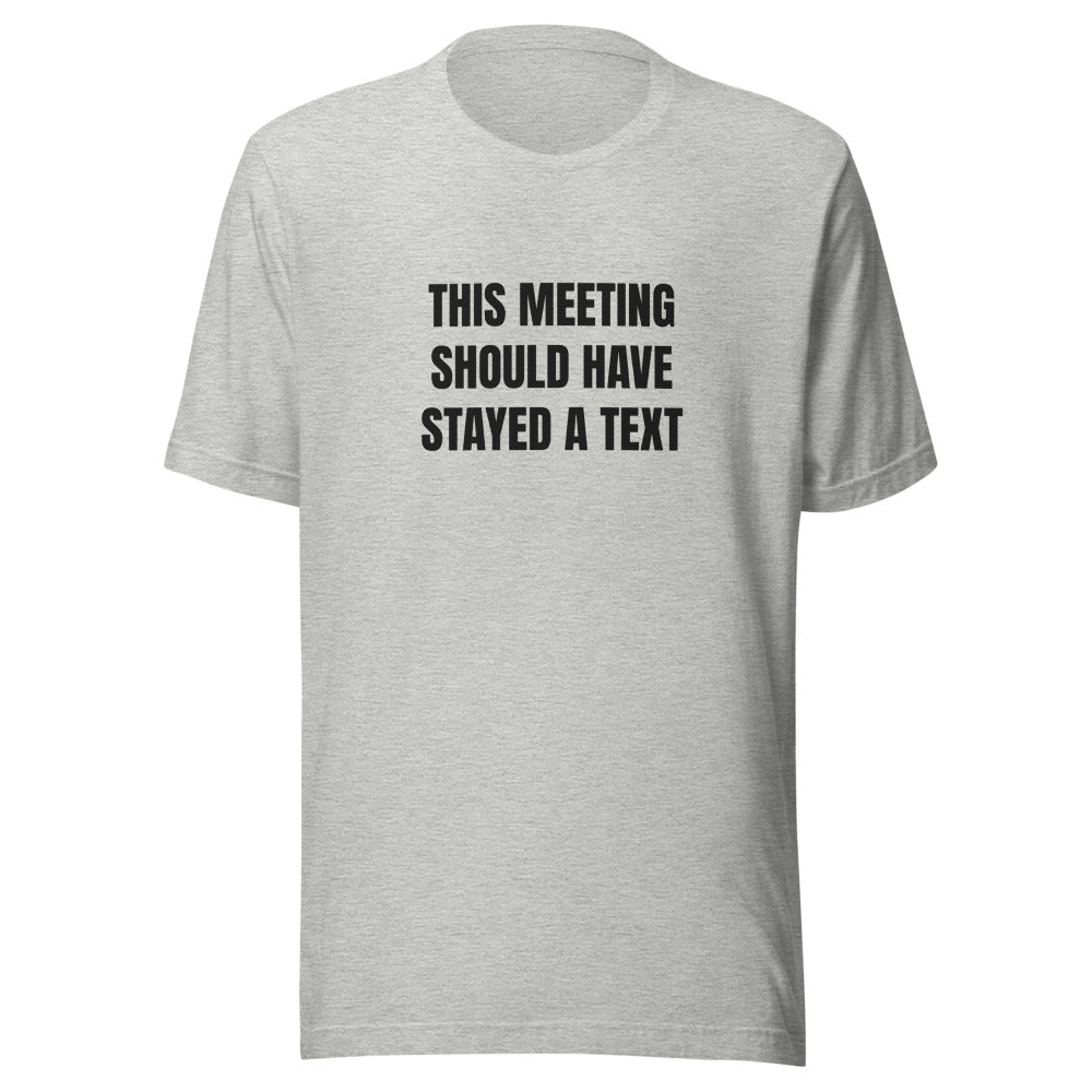 Tee that says This Meeting Should Have Stayed A Text