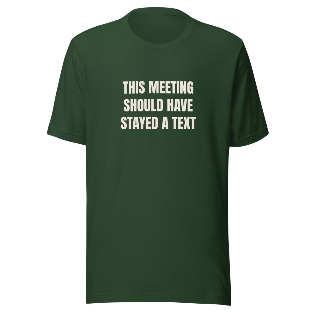 Tee that says This Meeting Should Have Stayed A Text