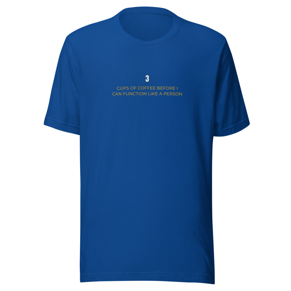 Tee that says Cups Of Coffee Before I Can Function