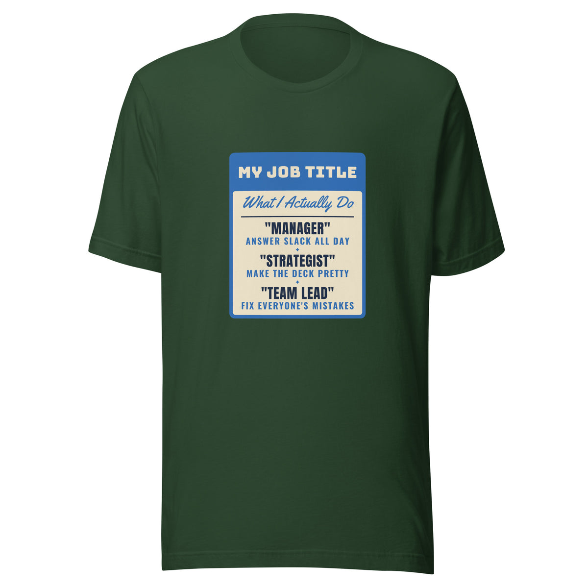 Fix Everyone's Mistakes Answer Slack All Day – Tee – Forest