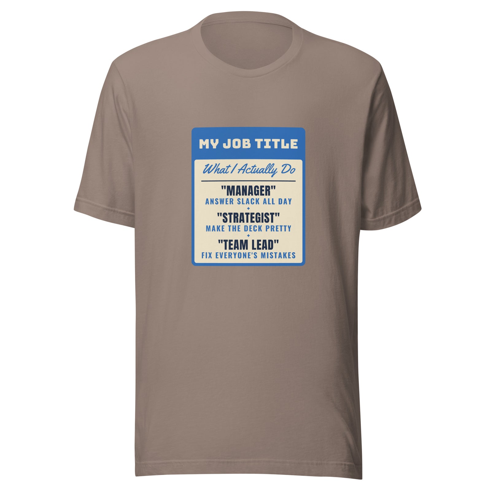 Fix Everyone's Mistakes Answer Slack All Day – Tee – Pebble