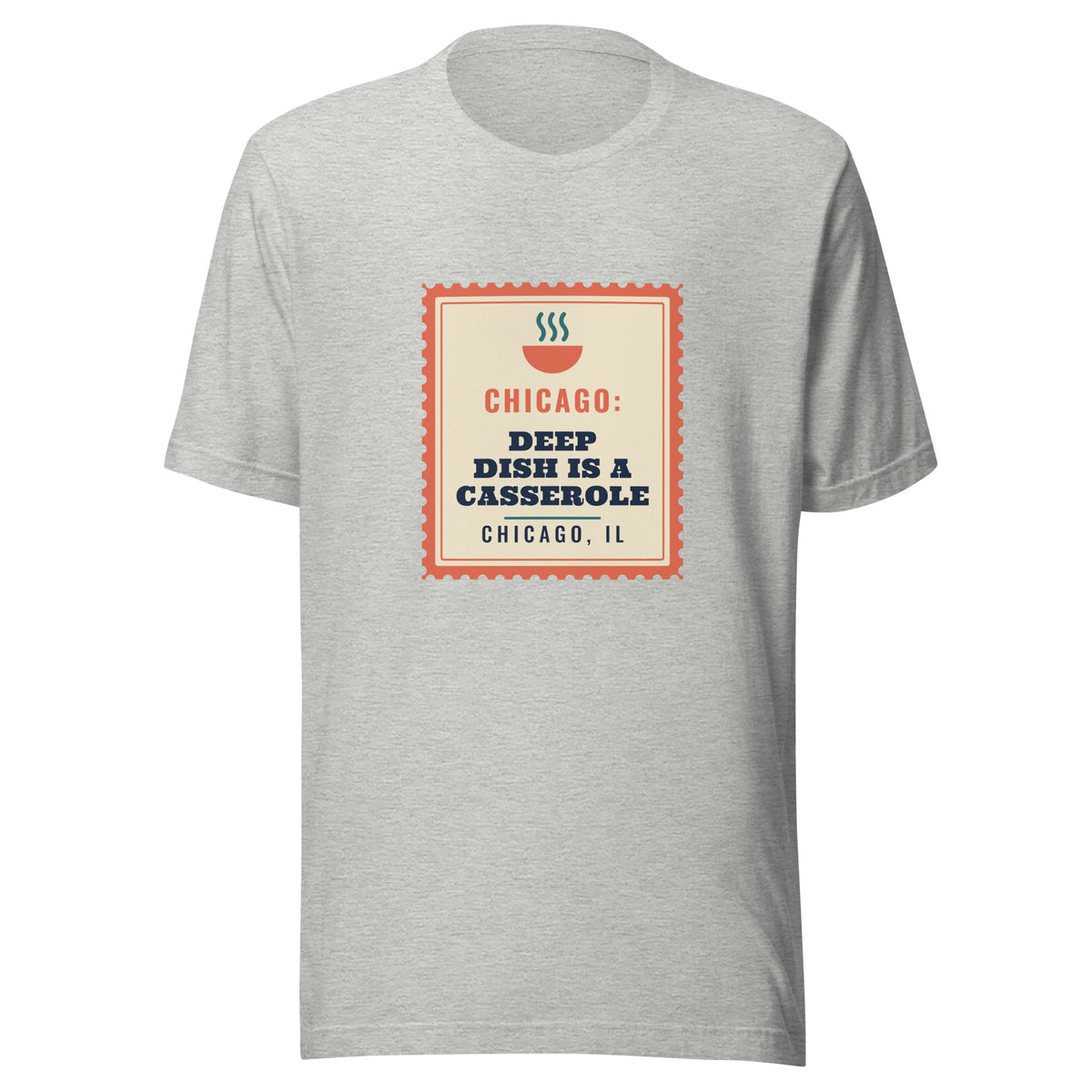 Chicago: Deep Dish Is a Casserole – Tee – Heather Grey