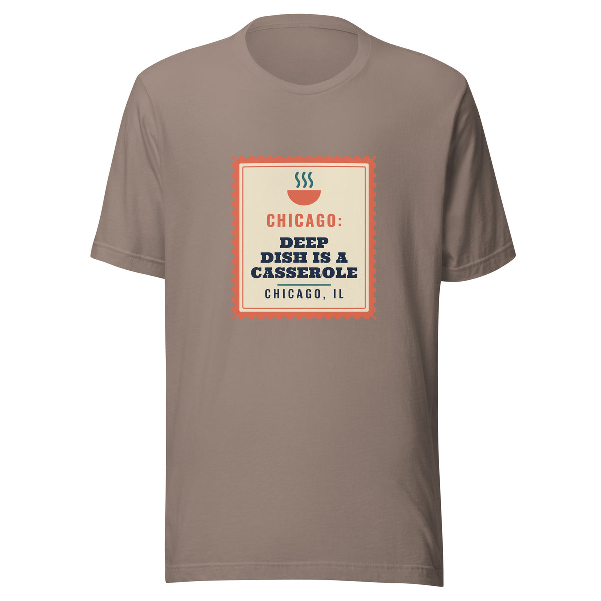 Chicago: Deep Dish Is a Casserole – Tee – Pebble
