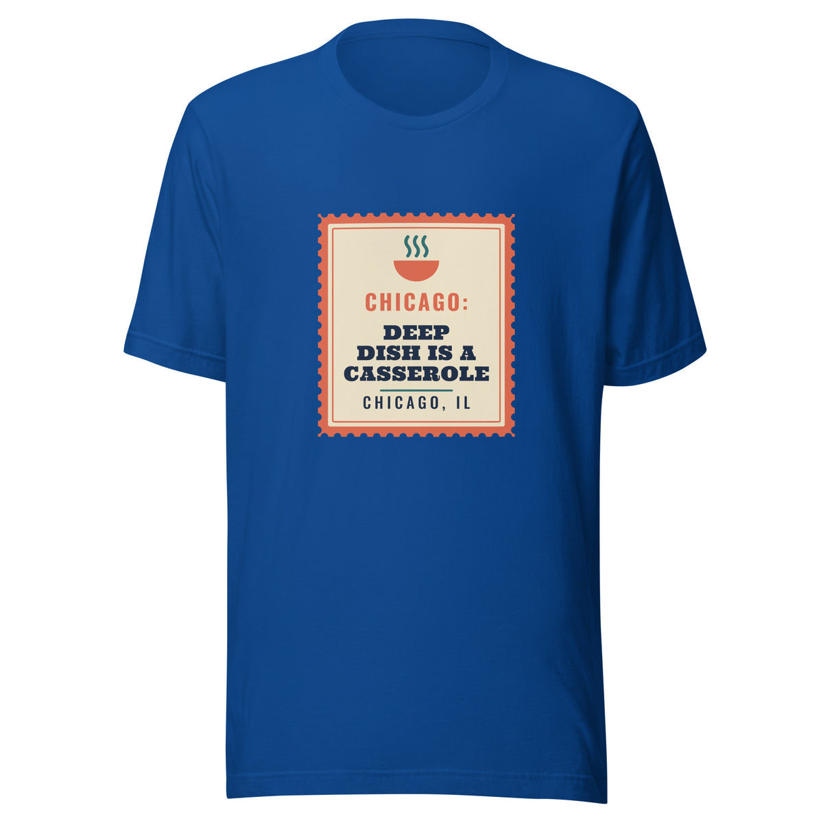 Chicago: Deep Dish Is a Casserole – Tee – Royal