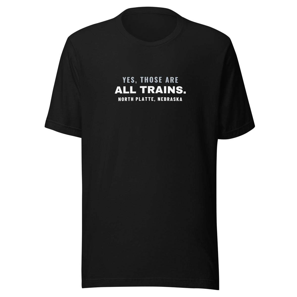 North Platte Yes Those Are All Trains. – Tee – Black