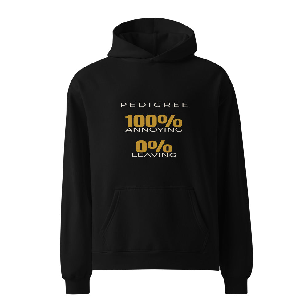 Hoodie that says Pedigree 100% Annoying, 0% Leaving