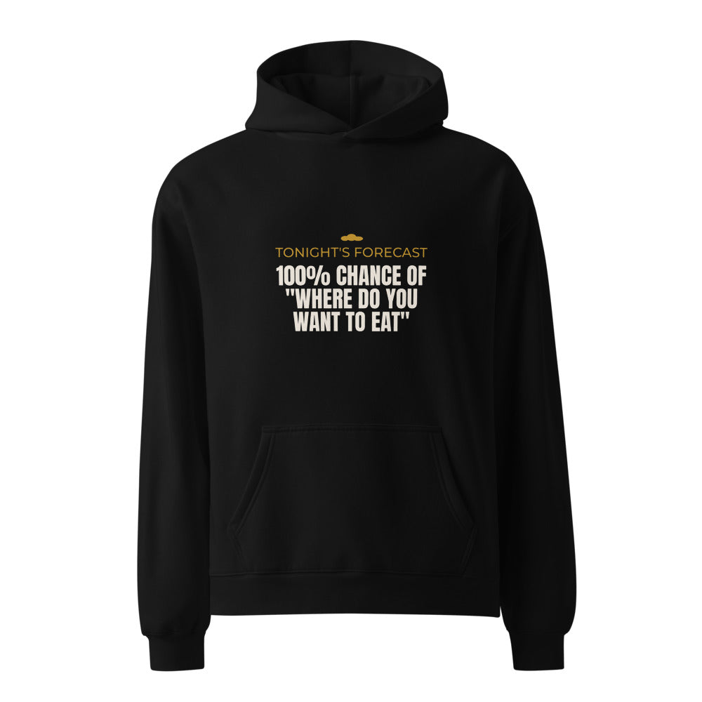 Hoodie that says Tonight's Forecast, 100% Chance of Where Do You Want to Eat