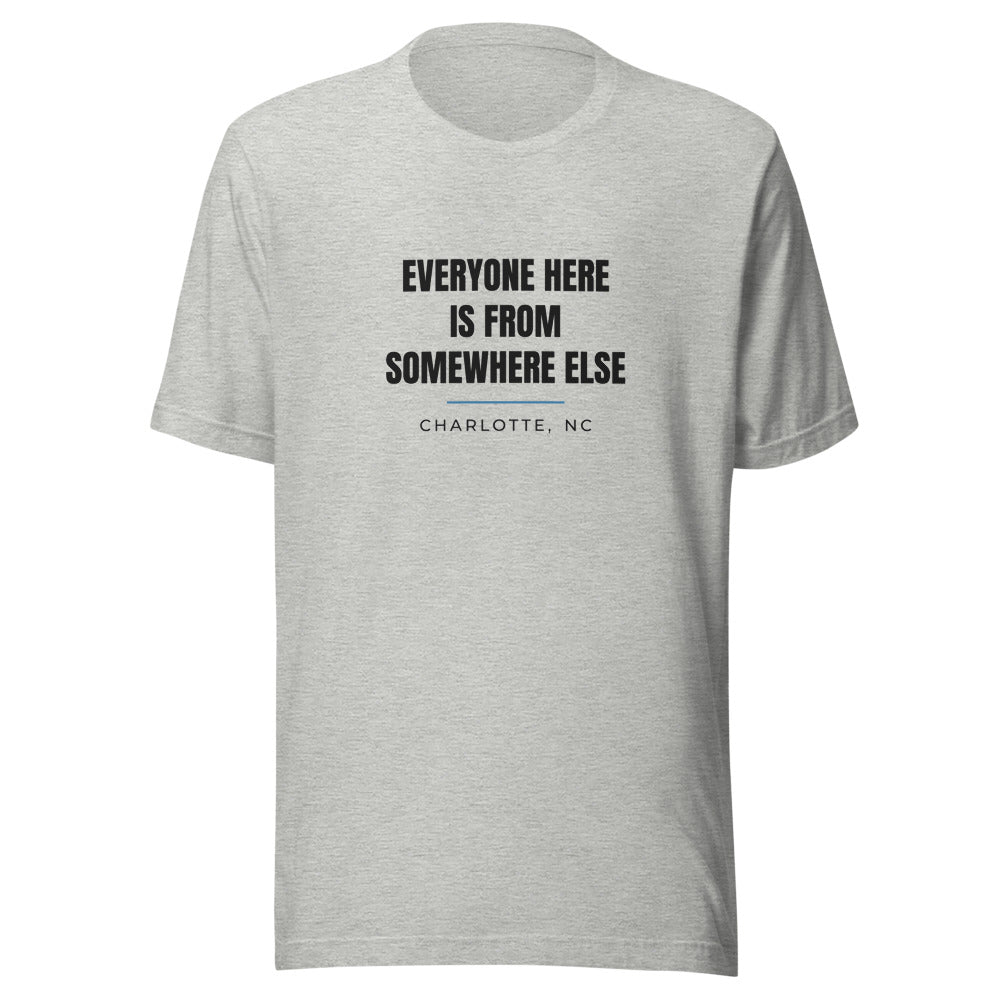 Charlotte tee that says Everyone Here Is From Somewhere Else.